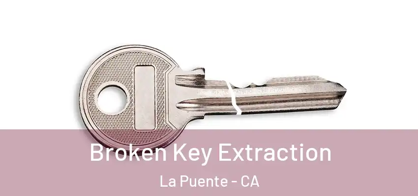  Broken Key Extraction La Puente - CA