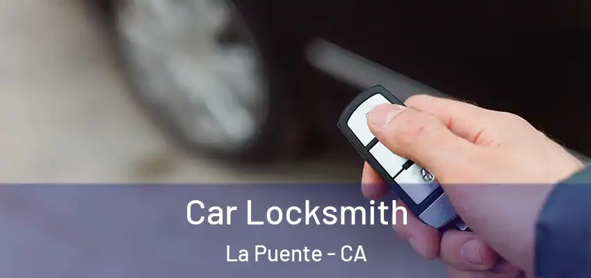  Car Locksmith La Puente - CA