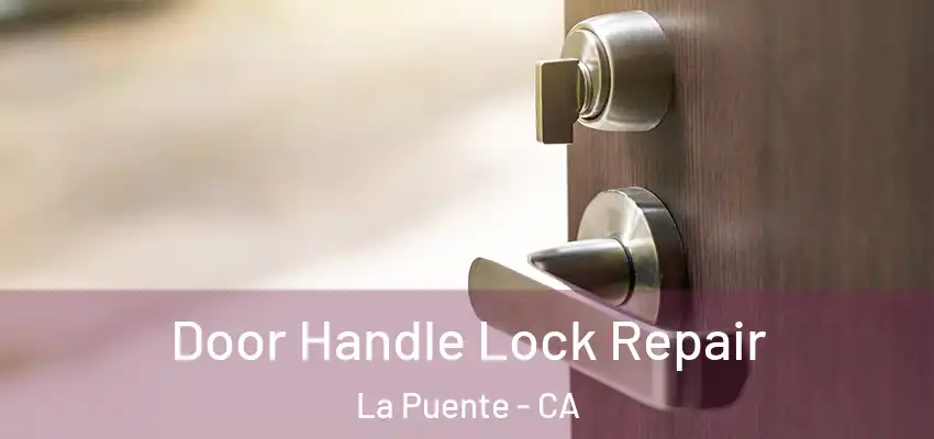  Door Handle Lock Repair La Puente - CA