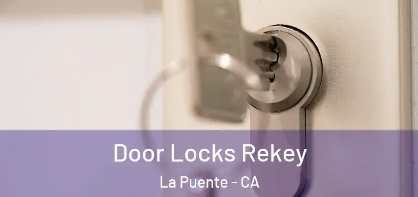  Door Locks Rekey La Puente - CA