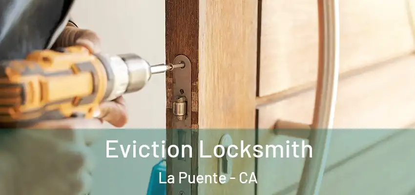  Eviction Locksmith La Puente - CA