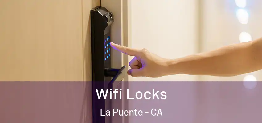  Wifi Locks La Puente - CA